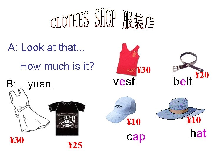 A: Look at that. . . How much is it? vest B: . .