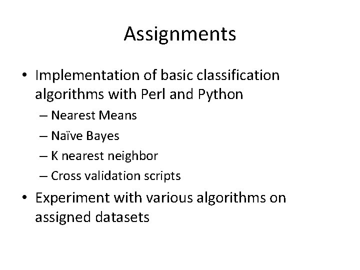 Assignments • Implementation of basic classification algorithms with Perl and Python – Nearest Means