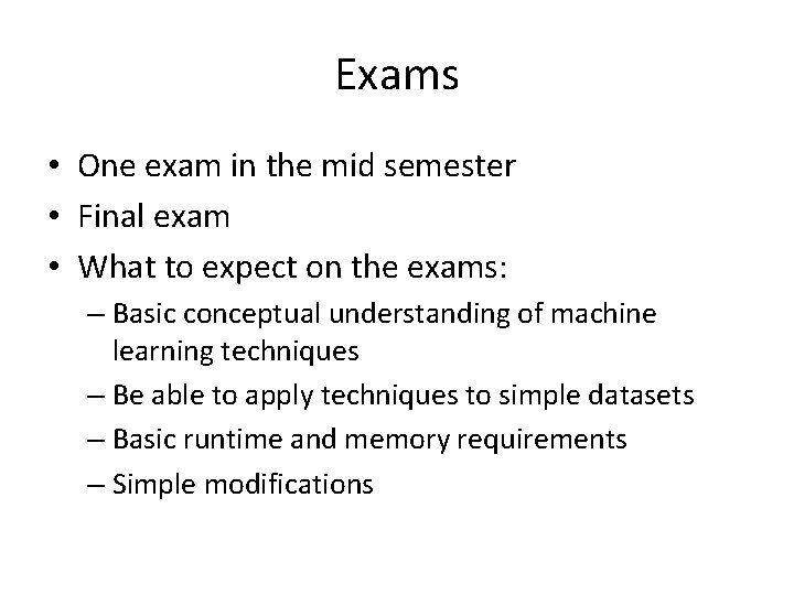 Exams • One exam in the mid semester • Final exam • What to