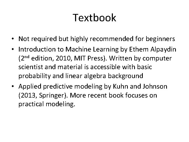 Textbook • Not required but highly recommended for beginners • Introduction to Machine Learning