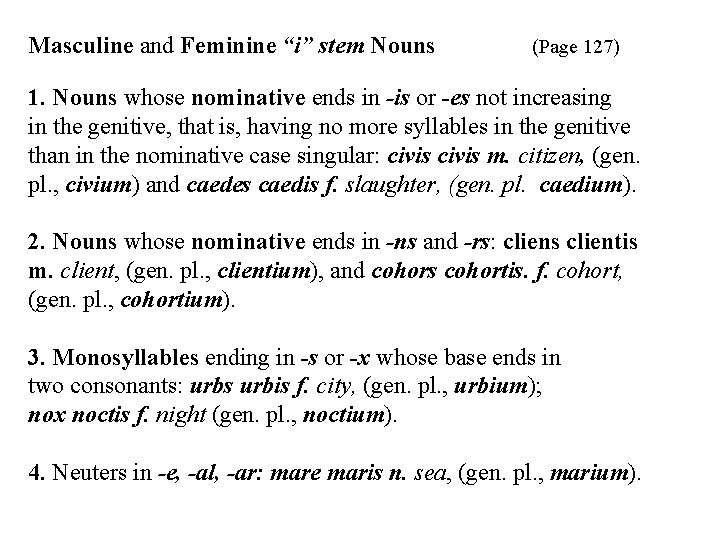 Masculine and Feminine “i” stem Nouns (Page 127) 1. Nouns whose nominative ends in