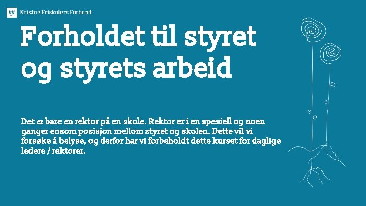 Forholdet til styret og styrets arbeid Det er bare en rektor på en skole.