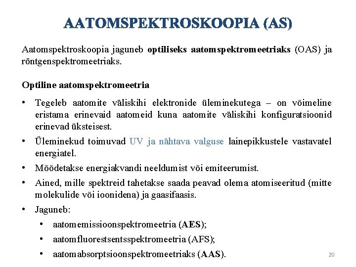 Aatomspektroskoopia jaguneb optiliseks aatomspektromeetriaks (OAS) ja röntgenspektromeetriaks. Optiline aatomspektromeetria • Tegeleb aatomite väliskihi elektronide