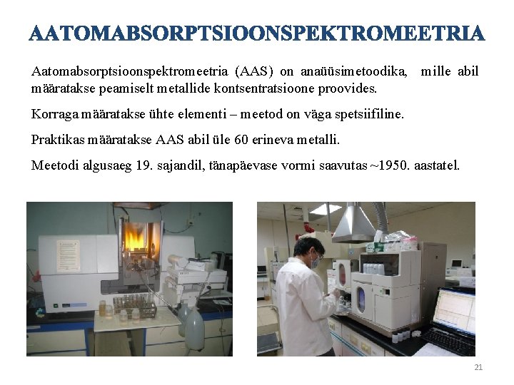 Aatomabsorptsioonspektromeetria (AAS) on anaüüsimetoodika, mille abil määratakse peamiselt metallide kontsentratsioone proovides. Korraga määratakse ühte
