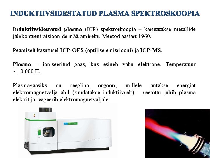 Induktiivsidestatud plasma (ICP) spektroskoopia – kasutatakse metallide jälgkontsentratsioonide määramiseks. Meetod aastast 1960. Peamiselt kasutusel
