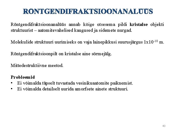 Röntgendifraktsioonanalüüs annab kõige otsesema pildi kristalse objekti struktuurist – aatomitevahelised kaugused ja sidemete nurgad.
