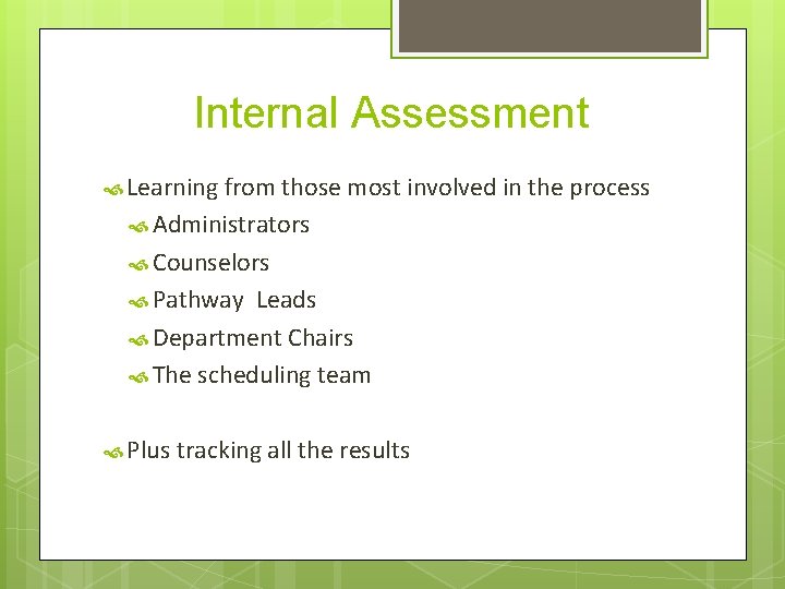 Internal Assessment Learning from those most involved in the process Administrators Counselors Pathway Leads