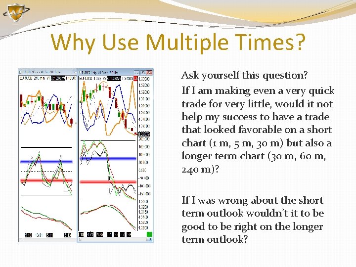 Why Use Multiple Times? Ask yourself this question? If I am making even a