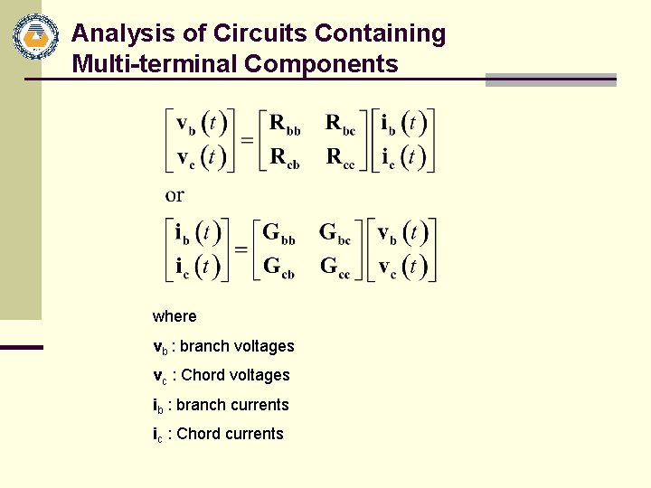 Analysis of Circuits Containing Multi-terminal Components where vb : branch voltages vc : Chord
