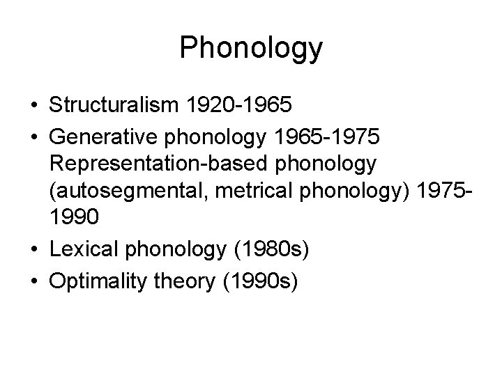 Phonology • Structuralism 1920 -1965 • Generative phonology 1965 -1975 Representation-based phonology (autosegmental, metrical