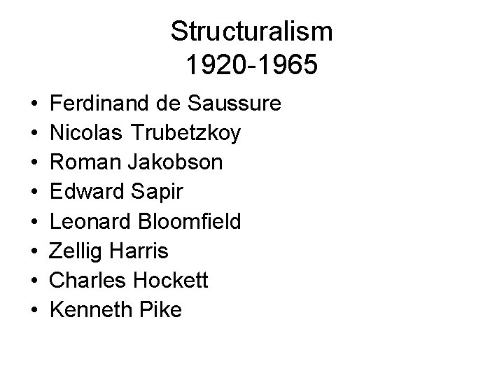 Structuralism 1920 -1965 • • Ferdinand de Saussure Nicolas Trubetzkoy Roman Jakobson Edward Sapir