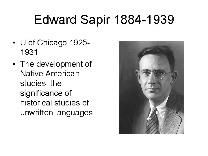 Edward Sapir 1884 -1939 • U of Chicago 19251931 • The development of Native