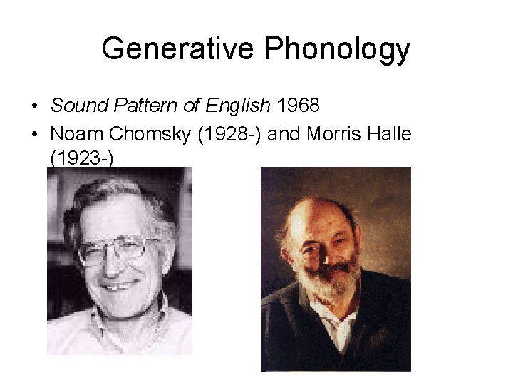 Generative Phonology • Sound Pattern of English 1968 • Noam Chomsky (1928 -) and