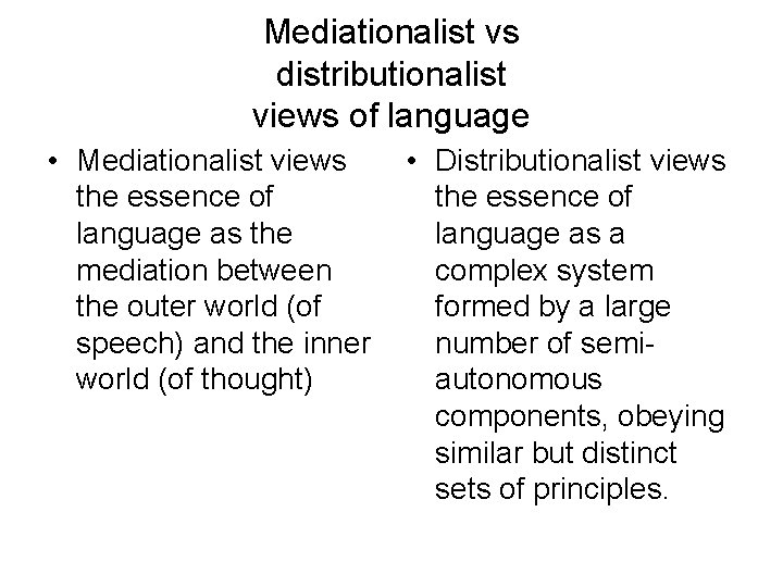 Mediationalist vs distributionalist views of language • Mediationalist views the essence of language as