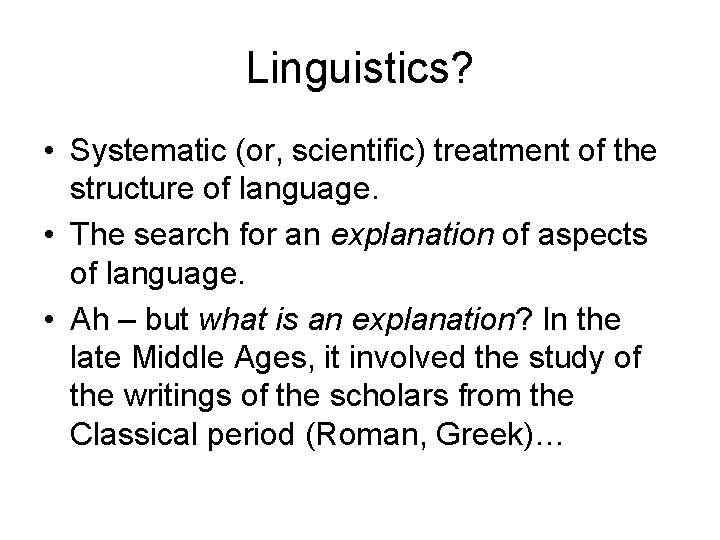 Linguistics? • Systematic (or, scientific) treatment of the structure of language. • The search