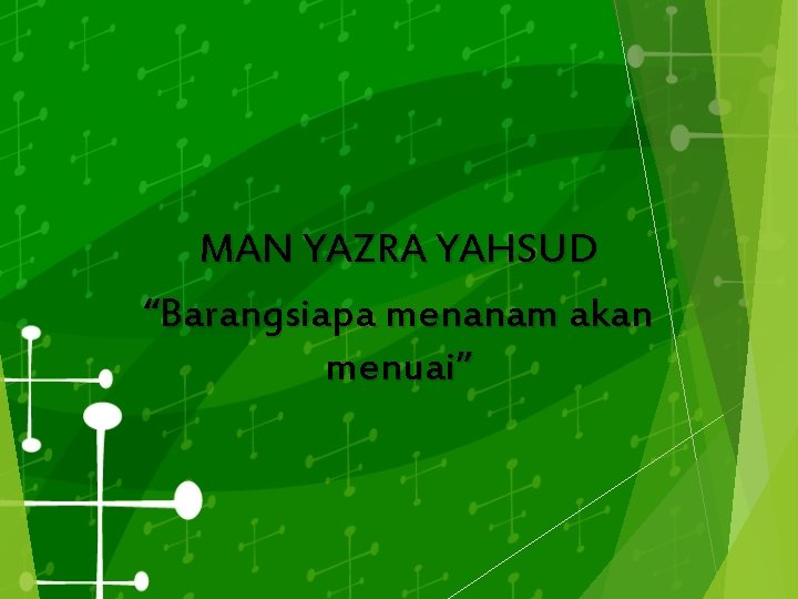 MAN YAZRA YAHSUD “Barangsiapa menanam akan menuai” 