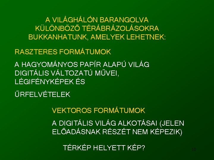 A VILÁGHÁLÓN BARANGOLVA KÜLÖNBÖZŐ TÉRÁBRÁZOLÁSOKRA BUKKANHATUNK, AMELYEK LEHETNEK: RASZTERES FORMÁTUMOK A HAGYOMÁNYOS PAPÍR ALAPÚ