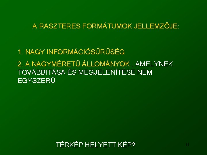 A RASZTERES FORMÁTUMOK JELLEMZŐJE: 1. NAGY INFORMÁCIÓSŰRŰSÉG 2. A NAGYMÉRETŰ ÁLLOMÁNYOK , AMELYNEK TOVÁBBITÁSA