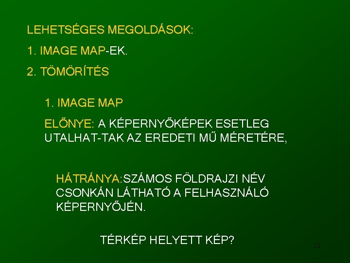 LEHETSÉGES MEGOLDÁSOK: 1. IMAGE MAP-EK. MAP 2. TÖMÖRÍTÉS 1. IMAGE MAP ELŐNYE: A KÉPERNYŐKÉPEK