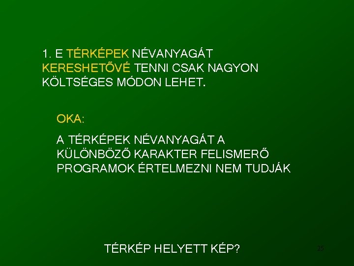 1. E TÉRKÉPEK NÉVANYAGÁT KERESHETŐVÉ TENNI CSAK NAGYON KÖLTSÉGES MÓDON LEHET. OKA: A TÉRKÉPEK