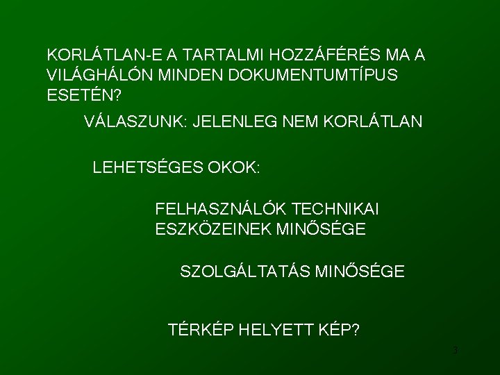 KORLÁTLAN-E A TARTALMI HOZZÁFÉRÉS MA A VILÁGHÁLÓN MINDEN DOKUMENTUMTÍPUS ESETÉN? VÁLASZUNK: JELENLEG NEM KORLÁTLAN