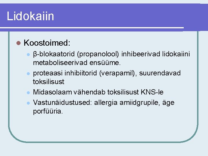 Lidokaiin l Koostoimed: l l β-blokaatorid (propanolool) inhibeerivad lidokaiini metaboliseerivad ensüüme. proteaasi inhibiitorid (verapamil),