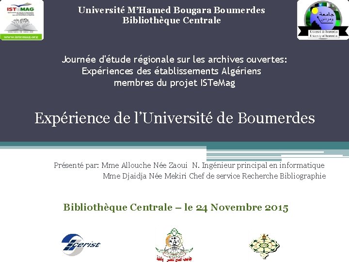 Université M’Hamed Bougara Boumerdes Bibliothèque Centrale Journée d'étude régionale sur les archives ouvertes: Expériences