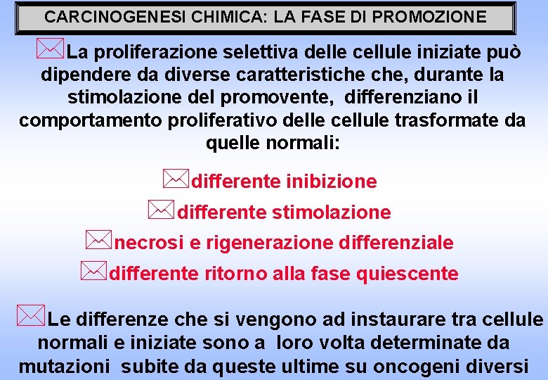 CARCINOGENESI CHIMICA: LA FASE DI PROMOZIONE *La proliferazione selettiva delle cellule iniziate può dipendere