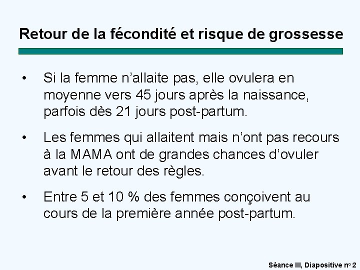 Retour de la fécondité et risque de grossesse • Si la femme n’allaite pas,