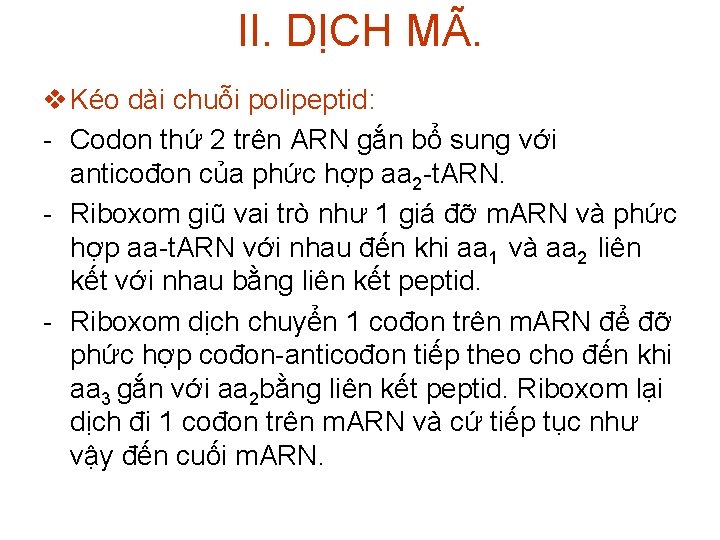 II. DỊCH MÃ. v Kéo dài chuỗi polipeptid: - Codon thứ 2 trên ARN