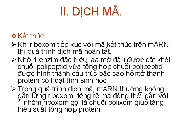 II. DỊCH MÃ. v Kết thúc: Ø Khi riboxom tiếp xúc với mã kết