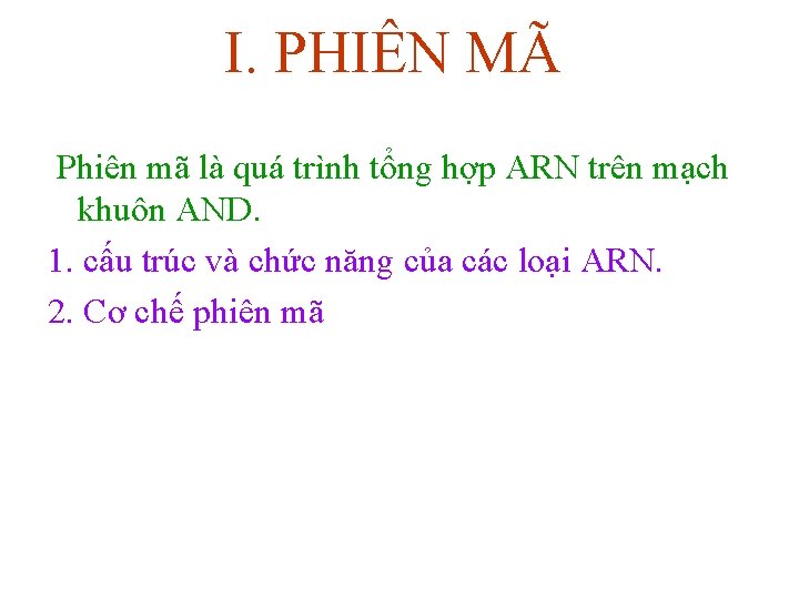 I. PHIÊN MÃ Phiên mã là quá trình tổng hợp ARN trên mạch khuôn