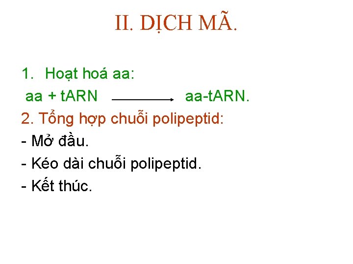 II. DỊCH MÃ. 1. Hoạt hoá aa: aa + t. ARN aa-t. ARN. 2.