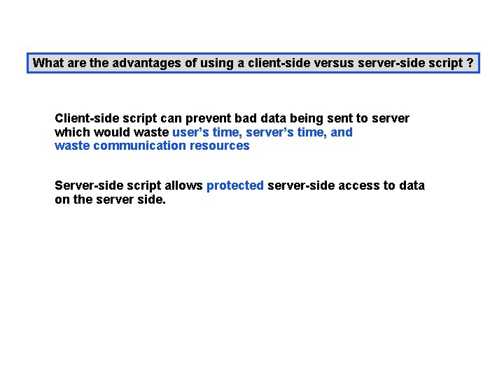 What are the advantages of using a client-side versus server-side script ? Client-side script