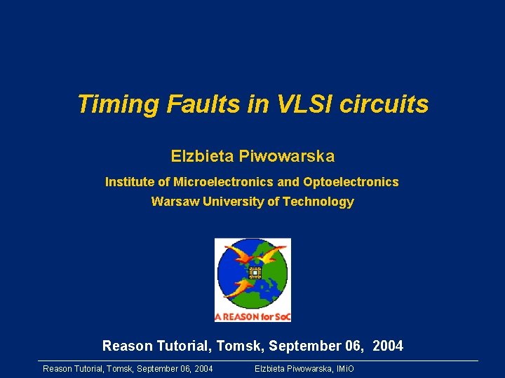 Timing Faults in VLSI circuits Elzbieta Piwowarska Institute of Microelectronics and Optoelectronics Warsaw University