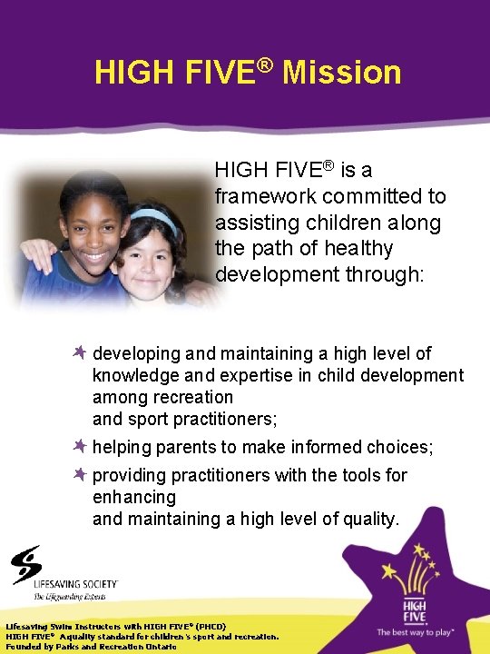 HIGH FIVE® Mission HIGH FIVE® is a framework committed to assisting children along the