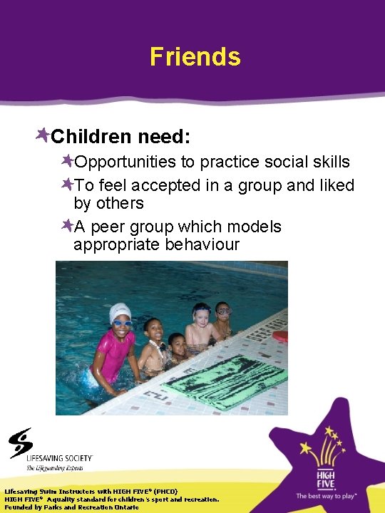 Friends Children need: Opportunities to practice social skills To feel accepted in a group
