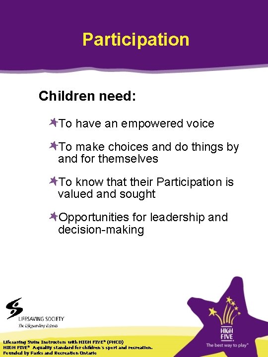 Participation Children need: To have an empowered voice To make choices and do things