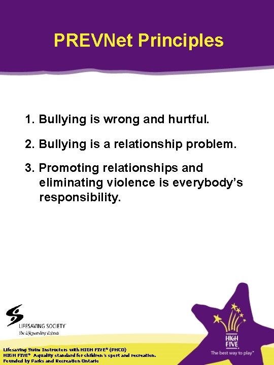 PREVNet Principles 1. Bullying is wrong and hurtful. 2. Bullying is a relationship problem.