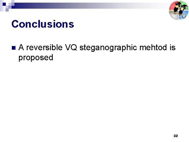 Conclusions n A reversible VQ steganographic mehtod is proposed 32 