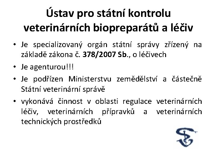Ústav pro státní kontrolu veterinárních biopreparátů a léčiv • Je specializovaný orgán státní správy