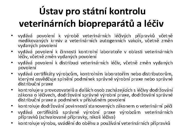 Ústav pro státní kontrolu veterinárních biopreparátů a léčiv • vydává povolení k výrobě veterinárních