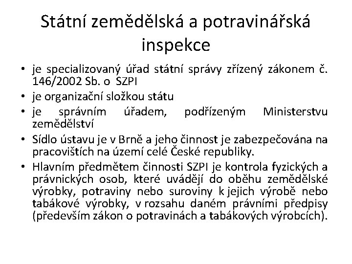 Státní zemědělská a potravinářská inspekce • je specializovaný úřad státní správy zřízený zákonem č.