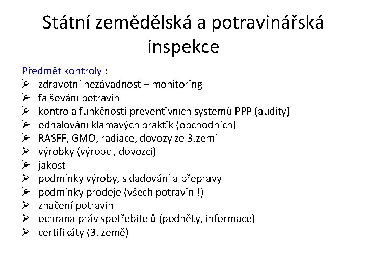 Státní zemědělská a potravinářská inspekce Předmět kontroly : Ø zdravotní nezávadnost – monitoring Ø