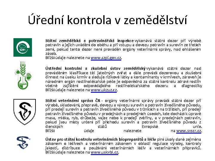 Úřední kontrola v zemědělství Státní zemědělská a potravinářská inspekce vykonává státní dozor při výrobě