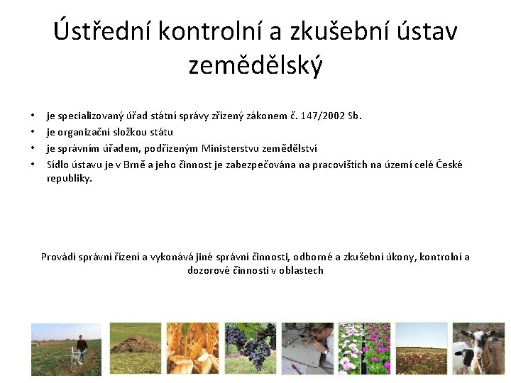 Ústřední kontrolní a zkušební ústav zemědělský • • je specializovaný úřad státní správy zřízený