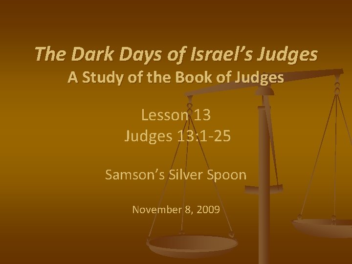 The Dark Days of Israel’s Judges A Study of the Book of Judges Lesson