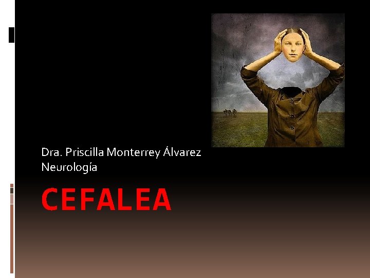 Dra. Priscilla Monterrey Álvarez Neurología CEFALEA 