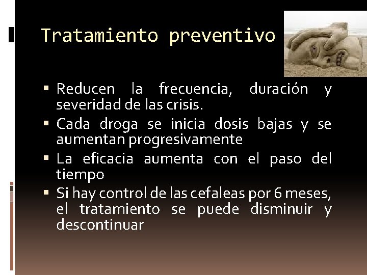 Tratamiento preventivo Reducen la frecuencia, duración y severidad de las crisis. Cada droga se