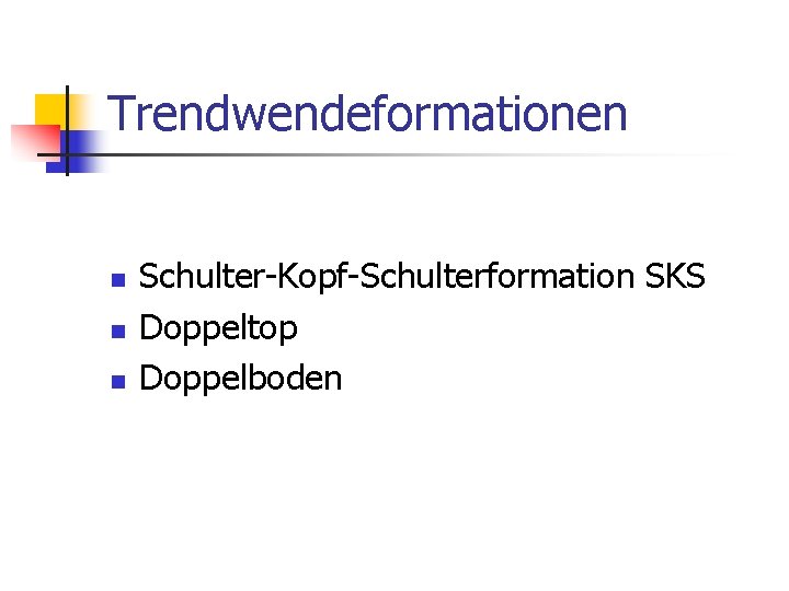 Trendwendeformationen n Schulter-Kopf-Schulterformation SKS Doppeltop Doppelboden 
